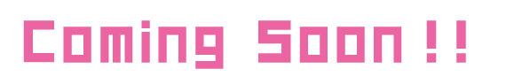 Coming Soon！！